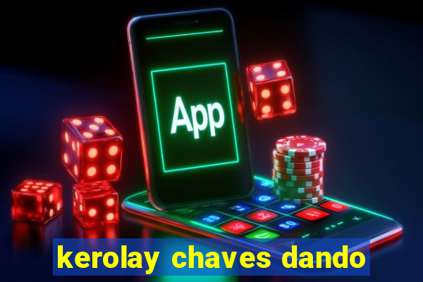 kerolay chaves dando